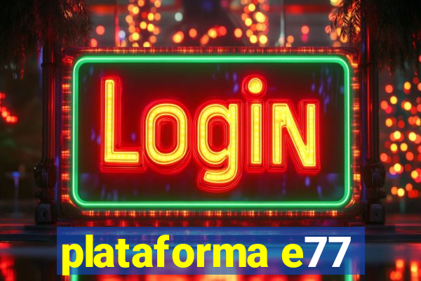 plataforma e77